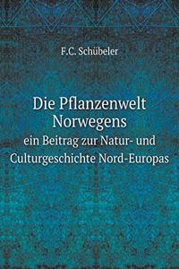 Die Pflanzenwelt Norwegens ein Beitrag zur Natur- und Culturgeschichte Nord-Europas