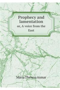 Prophecy and Lamentation Or, a Voice from the East