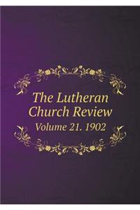 The Lutheran Church Review Volume 21. 1902