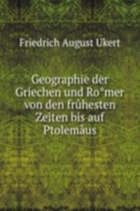 Geographie der Griechen und Romer von den fruhesten Zeiten bis auf Ptolemaus