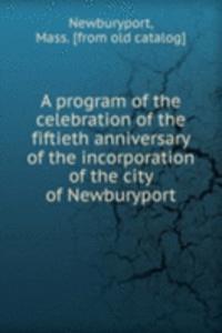 program of the celebration of the fiftieth anniversary of the incorporation of the city of Newburyport