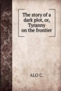story of a dark plot, or, Tyranny on the frontier