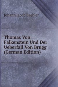 Thomas Von Falkenstein Und Der Ueberfall Von Brugg (German Edition)