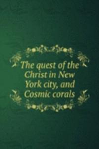 quest of the Christ in New York city, and Cosmic corals