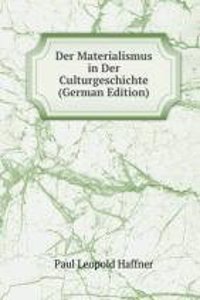 Der Materialismus in Der Culturgeschichte (German Edition)
