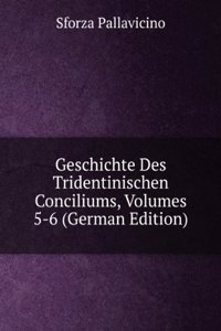 Geschichte Des Tridentinischen Conciliums, Volumes 5-6 (German Edition)