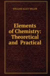 Elements of Chemistry: Theoretical and  Practical