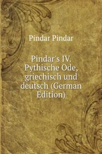 Pindar's IV. Pythische Ode, griechisch und deutsch (German Edition)