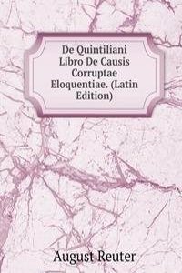 De Quintiliani Libro De Causis Corruptae Eloquentiae. (Latin Edition)