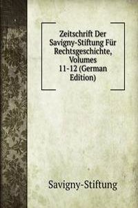 Zeitschrift Der Savigny-Stiftung Fur Rechtsgeschichte, Volumes 11-12 (German Edition)
