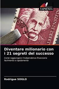 Diventare milionario con i 21 segreti del successo