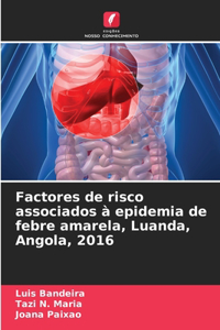 Factores de risco associados à epidemia de febre amarela, Luanda, Angola, 2016