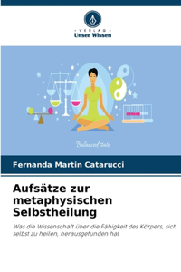 Aufsätze zur metaphysischen Selbstheilung