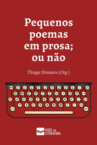 Pequenos poemas em prosa; ou não