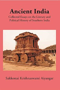 Ancient India- Collected Essays on the Literary and Political History of Southern India- with Introduction by Vincent A. Smith