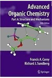 Advanced Organic Chemistry: Structure And Mechanisms (Part A)