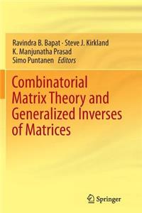 Combinatorial Matrix Theory and Generalized Inverses of Matrices