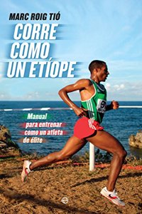 Corre como un etiope: Manual para entrenar como un atleta de elite