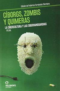 Ciborgs, zombis y quimeras: La cibercultura y las cibervanguardias