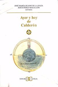 Ayer y hoy de Calderon/ Yesterday and Today of Calderon: Actas Seleccionadas Del Congreso Internacional Celebrado En Ottawa Del 4 Al 8 De Octubre Del ... Y Sociedad/ Literature and Society)