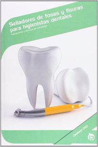 Selladores de fosas y fisuras para higienistas dentales: Indicaciones y tecnicas de colocacion