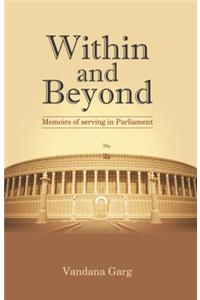 Within And Beyond: Memoirs Of Serving In Parliament