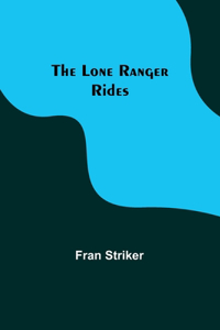 Lone Ranger Rides