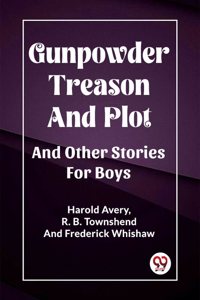 Gunpowder Treason And Plot And Other Stories For Boys