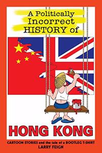 A Politically Incorrect History of Hong Kong