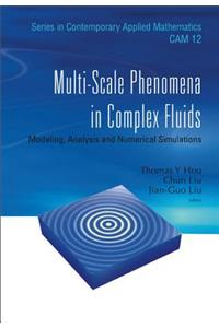 Multi-Scale Phenomena in Complex Fluids: Modeling, Analysis and Numerical Simulations