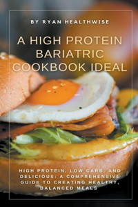 High Protein Bariatric Cookbook Ideal