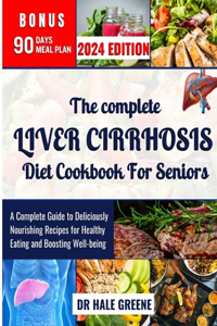 complete liver cirrhosis diet cookbook for seniors 2024