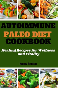 Autoimmune paleo diet cookbook: Healing Recipes for Wellness and Vitality