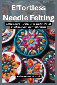Effortless Needle Felting