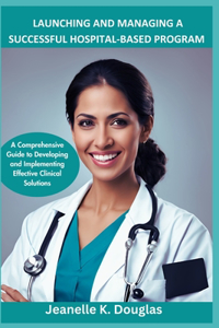 Launching and Managing a Successful Hospital-Based Program