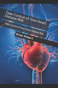 Take Control of Your Heart Disease Risk