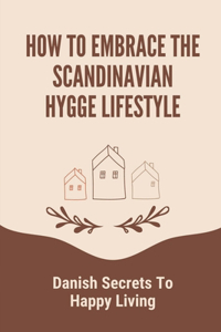 How To Embrace The Scandinavian Hygge Lifestyle