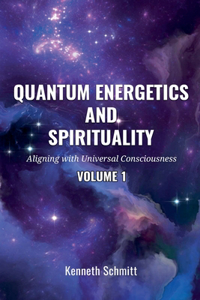 Quantum Energetics and Spirituality Volume 1