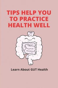 Tips Help You To Practice Health Well