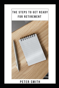 The Steps to Get Ready for Retirement