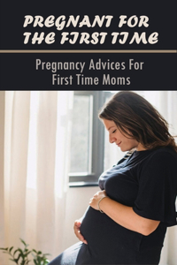 Pregnant For The First Time