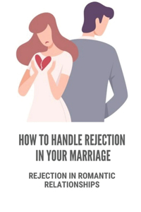 How To Handle Rejection In Your Marriage