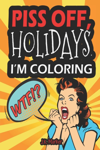 Piss Off, Holidays. I'm Coloring