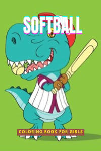 Softball Coloring Book For Girls: Funny and Cute Softball Coloring pages for girls, kids and adults girls over 8 years old activity book Stress relieving and fun Workbook gift for pl