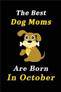 The Best Dog Moms Are Born In October Journal / Notebook