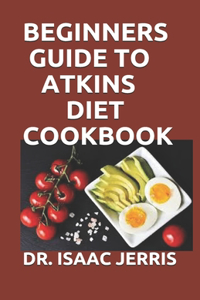 Beginners Guide to Atkins Diet Cookbook