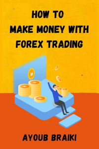 How To Make Money With Forex Trading