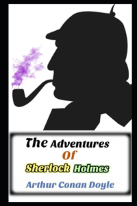 The Adventures of Sherlock Holmes By Conan Doyle Annotated Version