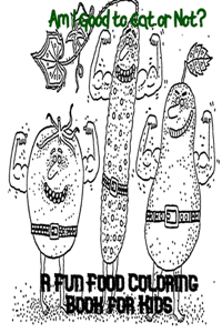 Am I Good to Eat or Not? A Fun Food Coloring Book for Kids