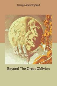 Beyond The Great Oblivion